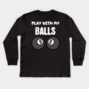 Billiards play with my balls Kids Long Sleeve T-Shirt